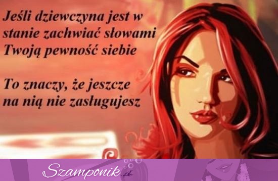 Jeszcze na nią nie zasługujesz