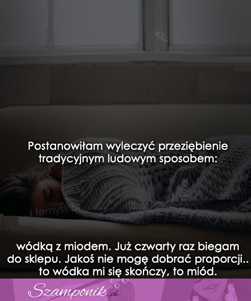 Postanowiłam wyleczyć przeziębienie...