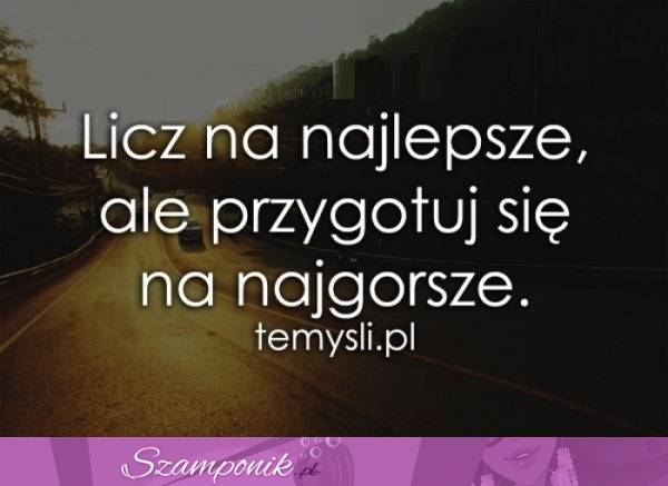 Licz na najlepsze...