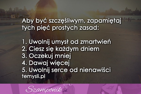 Aby być szczęśliwym, zapamiętaj to;