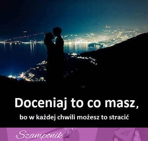 Doceniaj to co masz