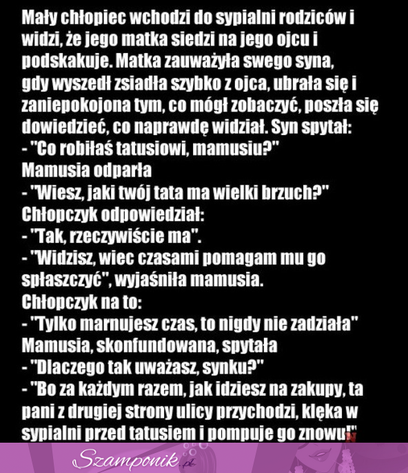 Mały chłopiec wchodzi do sypialni rodziców i widzi, że jego matka siedzi na jego ojcu i...