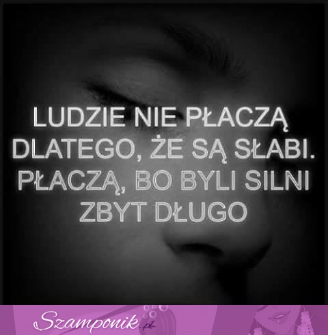 Ludzie nie płaczą dlatego, że są słabi