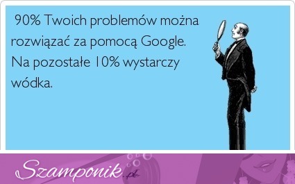 90% twoich problemów można rozwiązać..