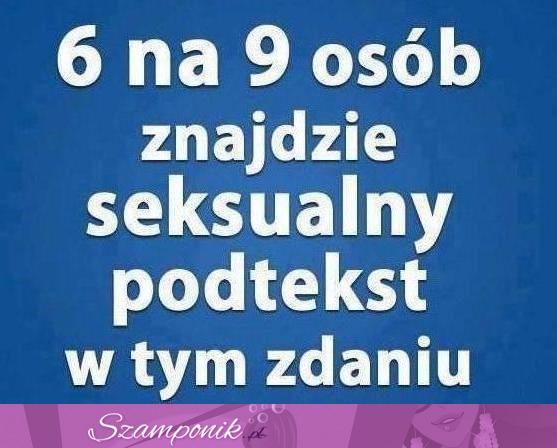 6 n 9 osób znajdzie w tym zdaniu ;)