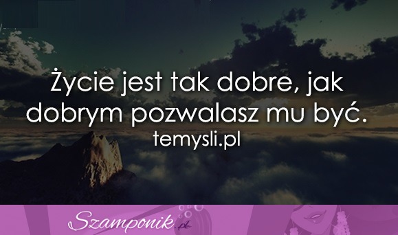 Życie jest tak dobre