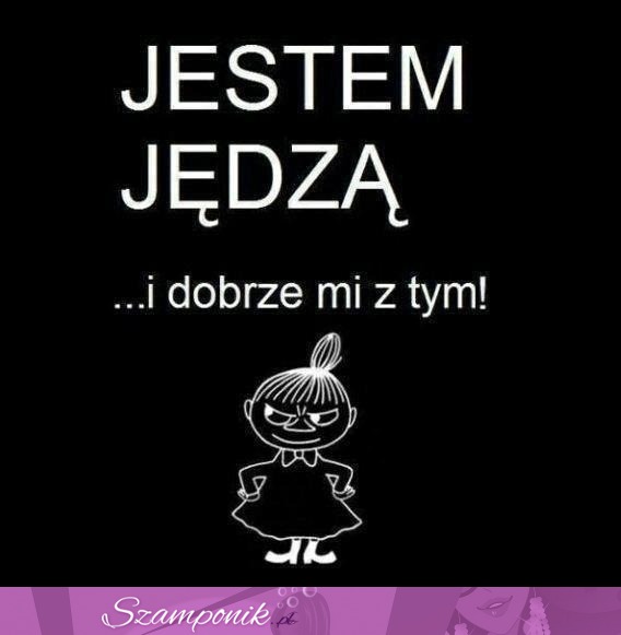 Jestem jędzą...