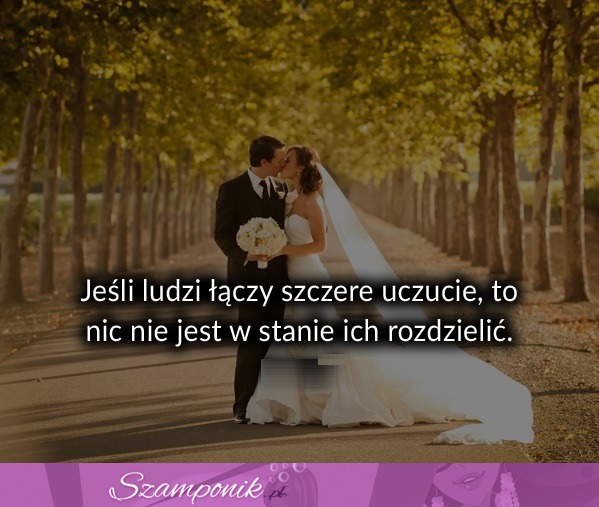 Jeśli ludzi łączy szczere uczucie