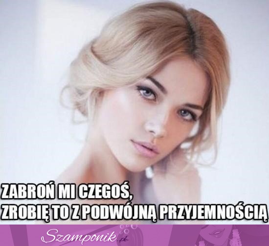 Gdy zabraniasz czegoś...