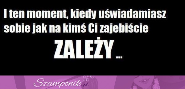 I ten moment kiedy uświadamiasz sobie... ;)