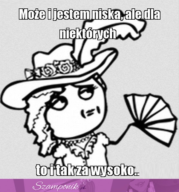 Może i jestem niska, ale... ;D