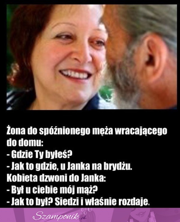 Kawał na dziś: Żona mówi do spóźnionego męża....