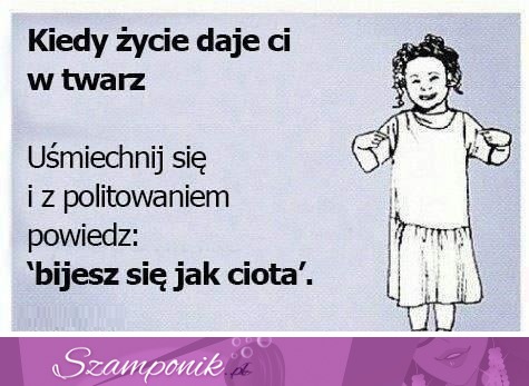 Kiedy życie daje Ci w twarz