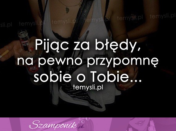 Pijąc za błędy