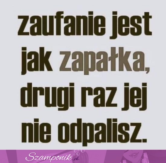 Zaufanie jest jak zapałka