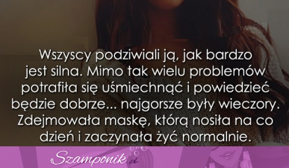 Wszyscy podziwiali ją, jak bardzo jest silna.
