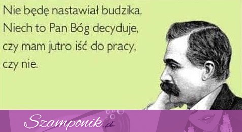 Nie będę nastawiał budzika