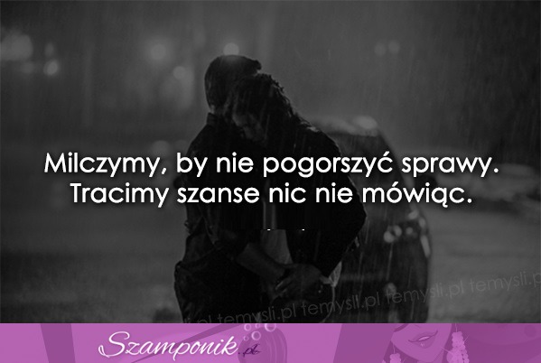 Milczymy by nie pogorszyć...