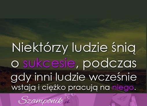 Niektórzy ludzie śnią.