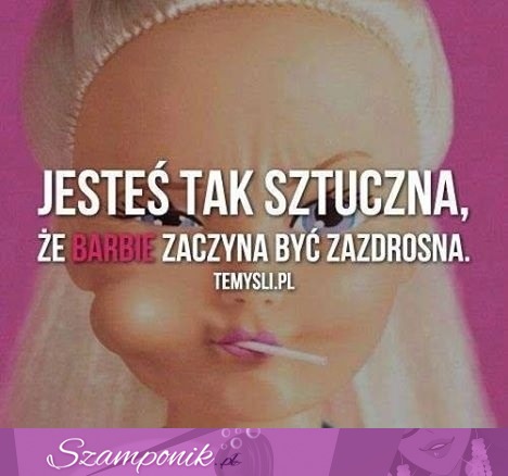 Barbie jest zazdrosna ;P