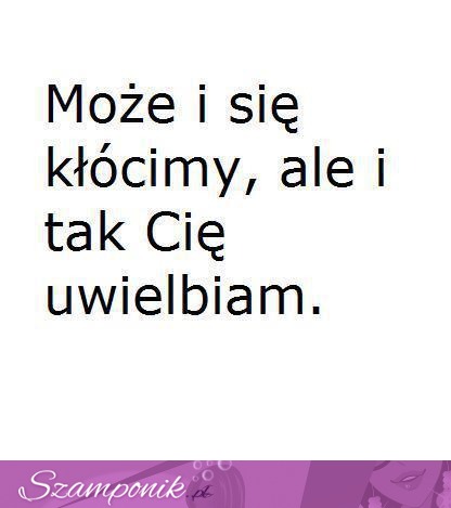 I tak Cię uwielbiam :)