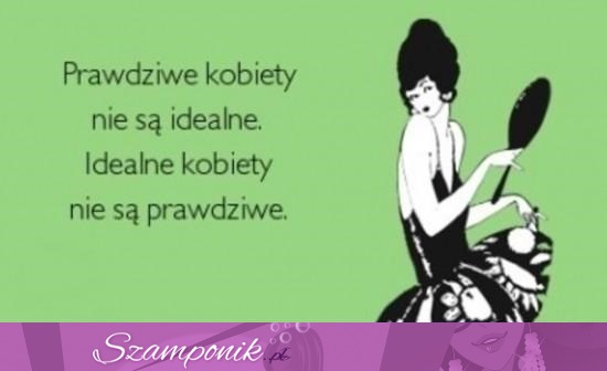 Idealne kobiety nie są prawdziwe!