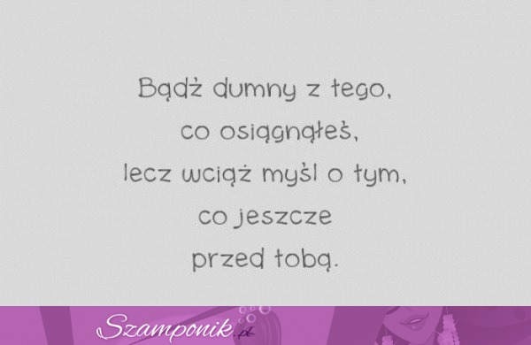 Bądź dumny z tego co osiagnąłeś