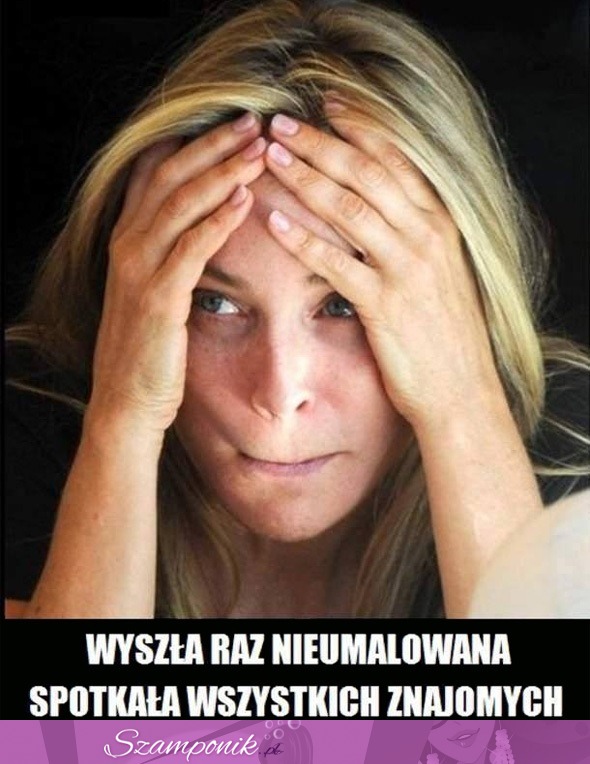 Wyszła raz nieumalowana