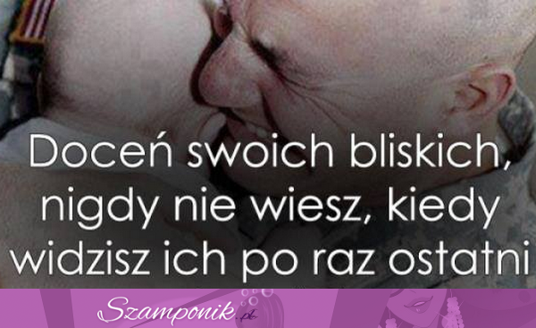 Doceń swoich bliskich!