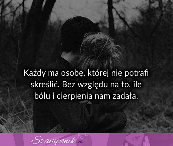 Każdy ma osobę której ...