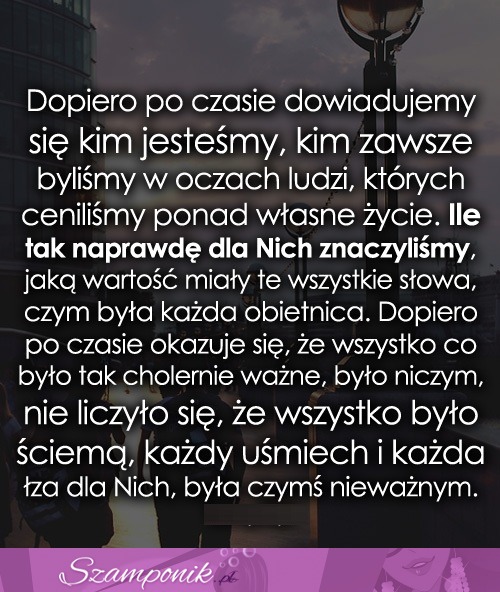 Dopiero po czasie dowiadujemy się...