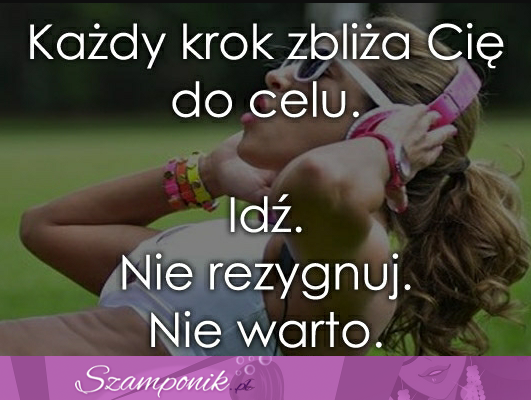 Każdy krok zbliża Cię do celu