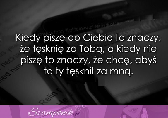 Kiedy piszę do Ciebie to znaczy, że..