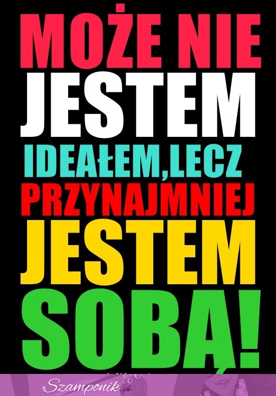 Może nie jestem ideałem