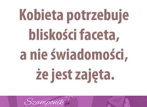 Kobieta potrzebuje bliskiego faceta