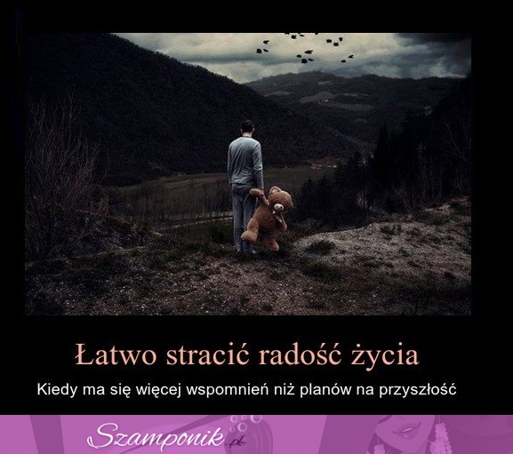 Łatwo stracić radość życia