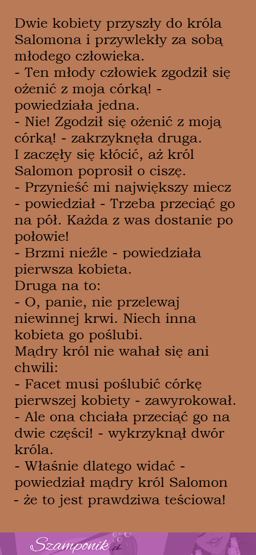 Dwie kobiety przyszły do króla Salomona z prośbą o poślubienie ich córek...