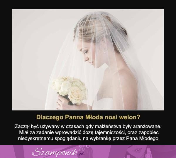 Dlaczego Panna Młoda nosi welon?