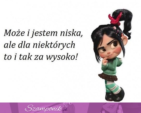 Może i jestem niska ;P