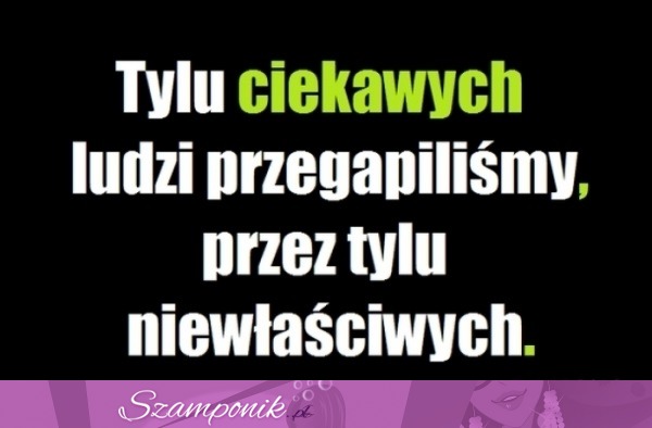 Tylu ciekawych ludzi przegapiliśmy..