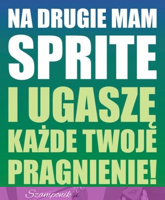 Na drugie mam Sprite ;D