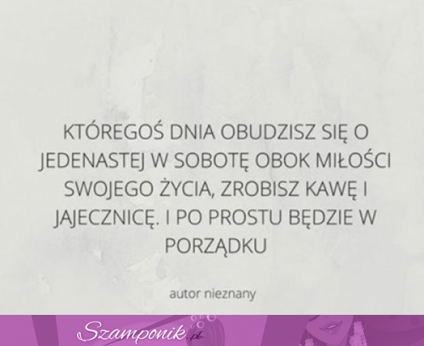 Któregoś dnia obudzisz się...