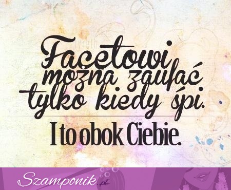 Facetowi można zaufać...