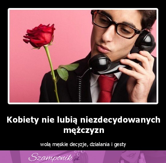 Kobiety nie lubia niezdecydowanych