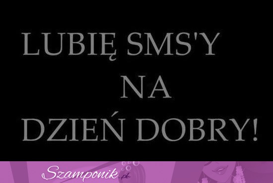 SMSy na dzień dobry ;)