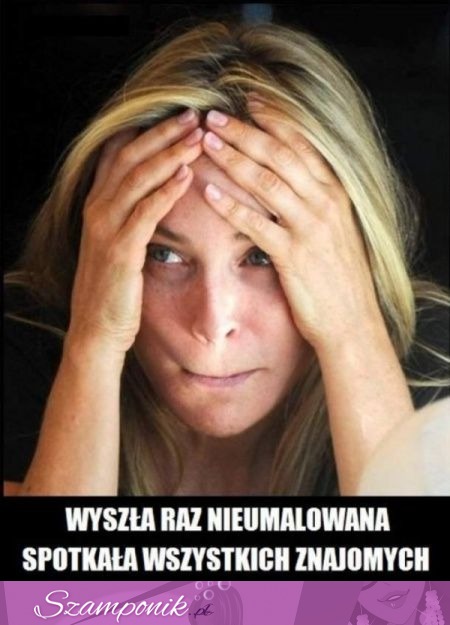 Wyszla raz nieumalowana