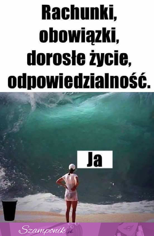 Dorosłe życie vs ja ;D