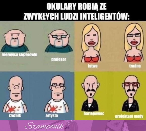 Co robią okulary z ludźmi...