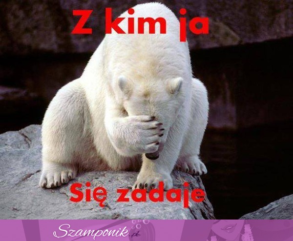 Z kim....