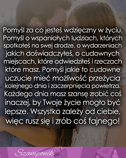 Pomyśl za co jesteś wdzięczny w życiu.